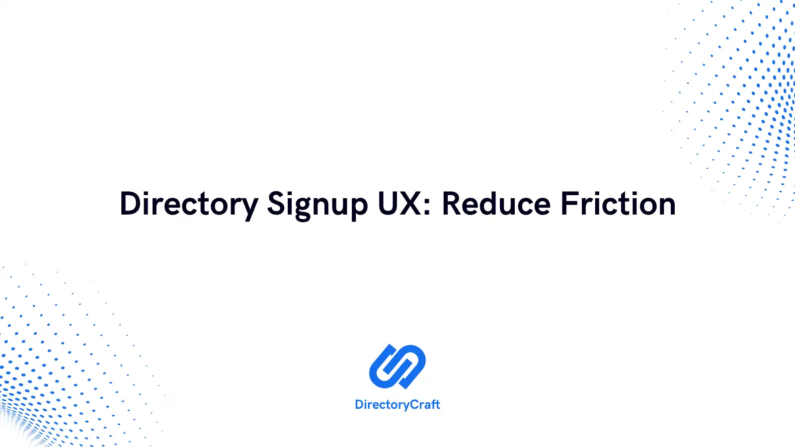Directory Signup UX: Reduce Friction