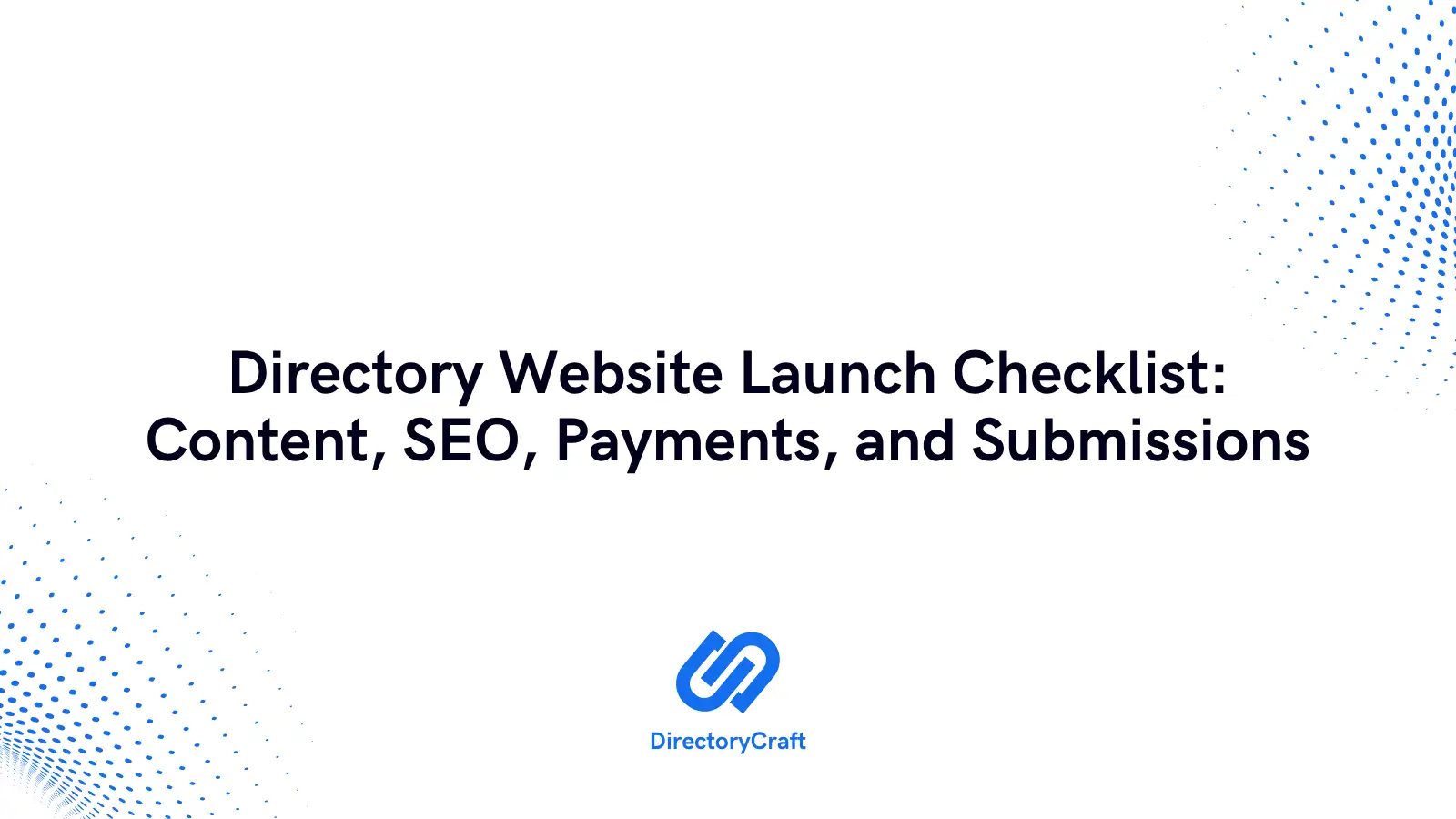 Directory Website Launch Checklist: Content, SEO, Payments, and Submissions