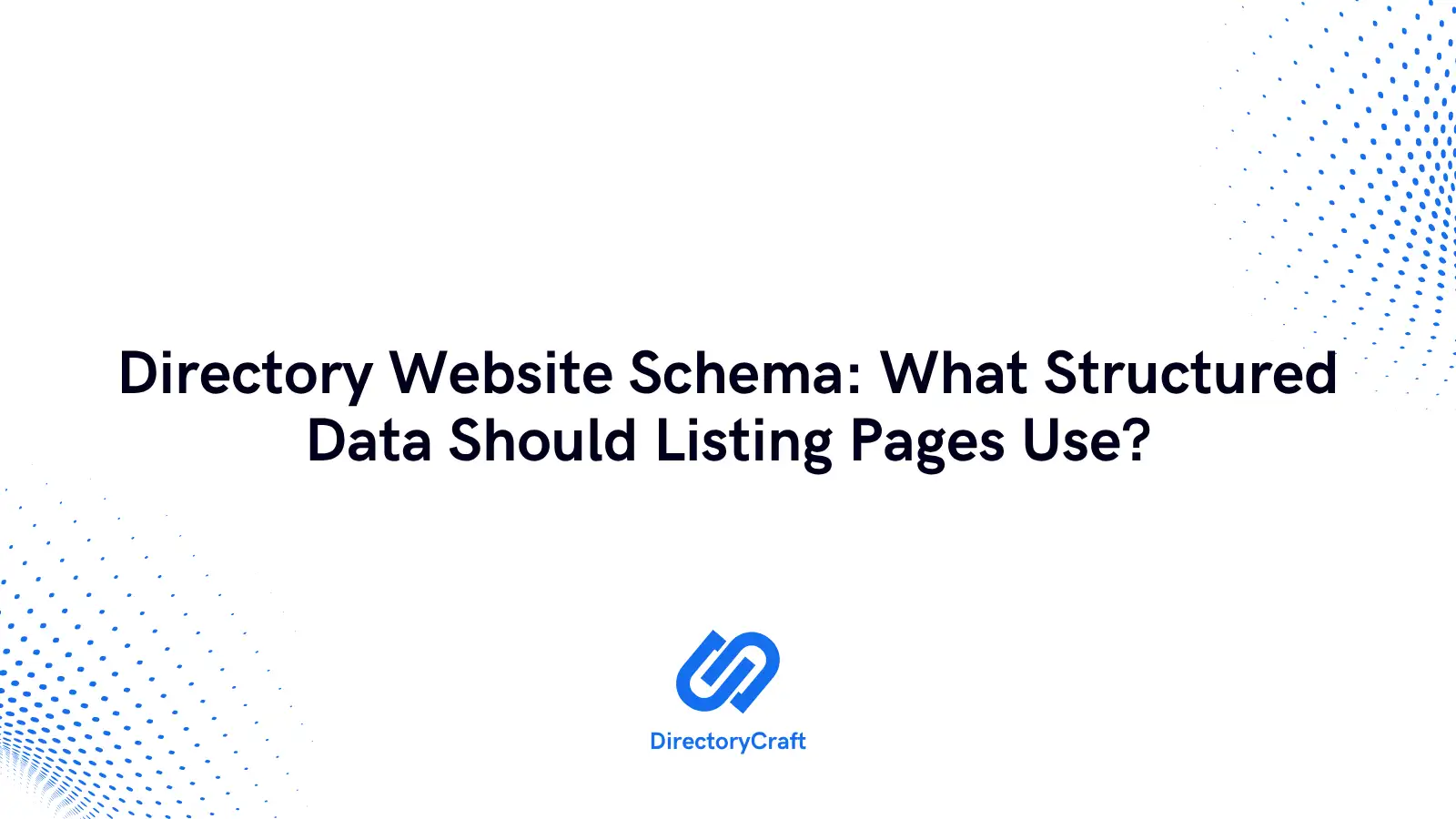 Directory Website Schema: What Structured Data Should Listing Pages Use?