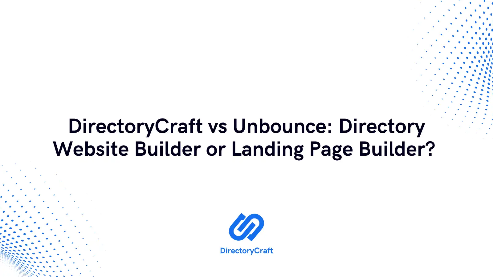 DirectoryCraft vs Unbounce: Directory Website Builder or Landing Page Builder?