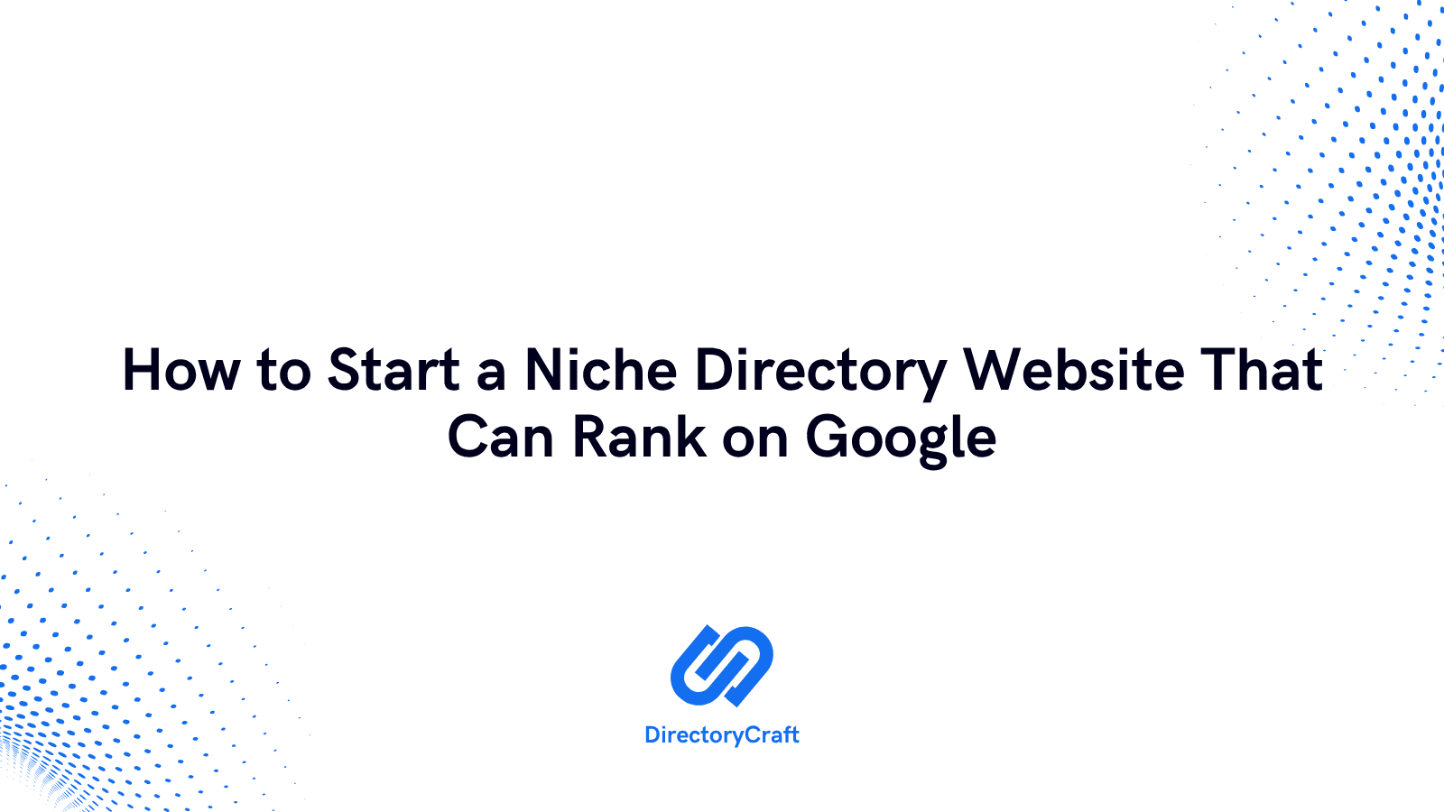 How to Start a Niche Directory Website That Can Rank on Google