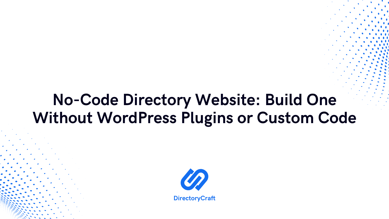 No-Code Directory Website: Build One Without WordPress Plugins or Custom Code