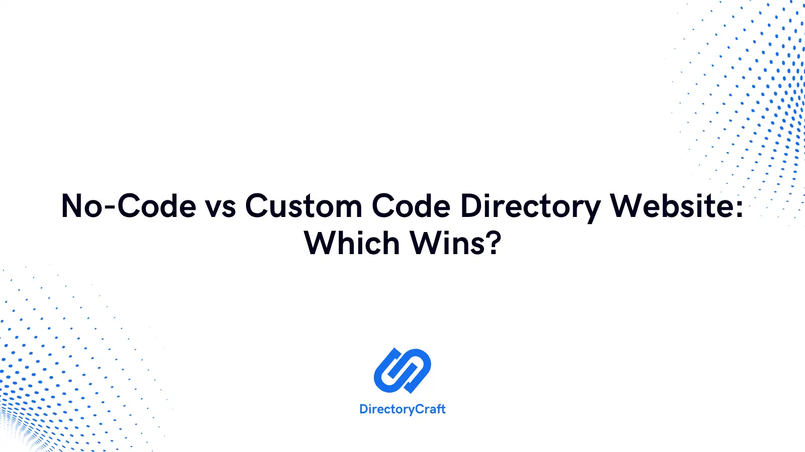 No-Code vs Custom Code Directory Website: Which Wins?
