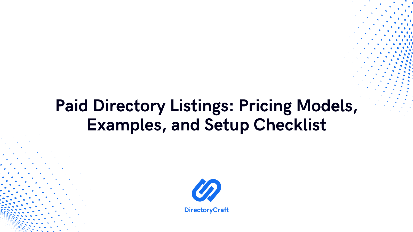 Paid Directory Listings: Pricing Models, Examples, and Setup Checklist
