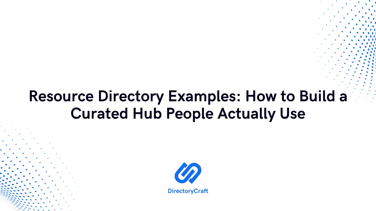 Resource Directory Examples: How to Build a Curated Hub People Actually Use